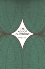Image for The age of questions: or, A first attempt at an aggregate history of the Eastern, social, woman, American, Jewish, Polish, bullion, tuberculosis, and many other questions over the nineteenth century, and beyond