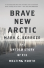 Image for Brave New Arctic: The Untold Story of the Melting North