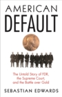 Image for American Default: The Untold Story of FDR, the Supreme Court, and the Battle over Gold