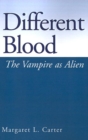 Image for Different Blood : The Vampire as Alien