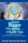 Image for You&#39;re Bigger Than Death . . .and Life Too