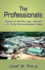 Image for The Professionals : History of the Phu Lam, Vietnam U.S. Army Communications Base