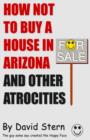 Image for How Not to Buy A House in Arizona and Other Atrocities