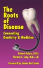 Image for The Roots of Disease : Connecting Dentistry and Medicine