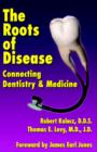 Image for The Roots of Disease : Connecting Dentistry and Medicine