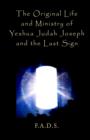 Image for The Original Life and Ministry of Yeshua Judah Joseph and the Last Sign