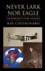 Image for Never Lark nor Eagle : A Fighter Pilot&#39;s Story (Volume I)