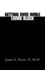 Image for Getting over While Living Black