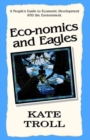 Image for Eco-Nomics and Eagles: A People&#39;s Guide to Economic Development and the Environment