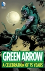 Image for Green Arrow  : a celebration of 75 years