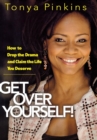 Image for Get Over Yourself! : How to Drop the Drama and Claim the Life You Deserve