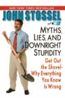 Image for Myths, Lies, and Downright Stupidity : Get Out the Shovel--Why Everything You Know Is Wrong