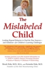 Image for The mislabeled child  : how understanding your child&#39;s unique learning style can open the door to success