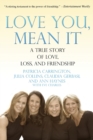 Image for Love You, Mean It : A True Story of Love, Loss, and Friendship