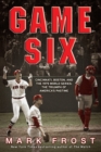 Image for Game Six : Cincinnati, Boston, and the 1975 World Series: The Triumph of America&#39;s Pastime
