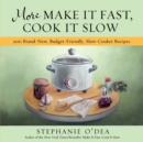 Image for Make it fast, cook it slow  : 200 brand-new everyday recipes for slow-cooker meals on a budget