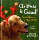 Image for Christmas is good  : Trixie&#39;s guide to a happy holiday