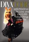 Image for The diva code  : Miss Piggy on life, love, and the 10,000 idiotic things men frogs do