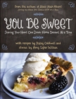 Image for You be sweet: sharing your heart one down-home dessert at a time