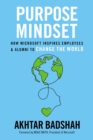 Image for The Purpose Mindset: How Microsoft Inspires Employees and Alumni to Change the World