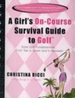 Image for A Girl&#39;s On-course Survival Guide to Golf : Tee to Green and In-between
