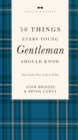 Image for 50 Things Every Young Gentleman Should Know Revised and   Expanded : What to Do, When to Do It, and   Why