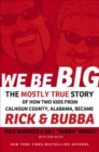 Image for We be big: the mostly true story of how two kids from Calhoun County Alabama, became Rick and Bubba