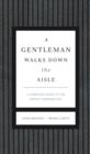 Image for Gentleman Walks Down the Aisle: A Complete Guide to the Perfect Wedding Day