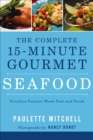 Image for The complete 15-minute gourmet.: creature cuisine made fast and fresh (Seafood)