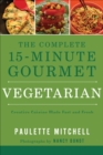 Image for The complete 15-minute gourmet.: creature cuisine made fast and fresh (Vegetarian)