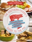 Image for The Southern foodie&#39;s guide to the pig: a culinary tour of the South&#39;s best restaurants and the recipes that made them famous