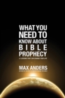 Image for What You Need to Know About Bible Prophecy : 12 Lessons That Can Change Your Life