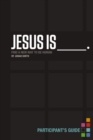 Image for Jesus Is Participant&#39;s Guide: Find a New Way to Be Human