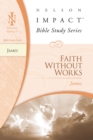 Image for Faith without works: James.