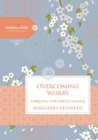 Image for Overcoming Worry: Finding Peace in the Midst of Uncertainty