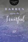 Image for Barren Among the Fruitful : Navigating Infertility with Hope, Wisdom, and Patience