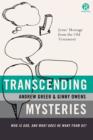 Image for Transcending Mysteries : Who Is God, and What Does He Want from Us?