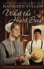 Image for What the Heart Sees: A Collection of Amish Romances