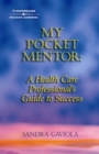 Image for My Pocket Mentor : A Health Care Professional&#39;s Guide to Success
