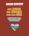 Image for The saint, the surfer, and the CEO  : a remarkable story about living your heart&#39;s desires
