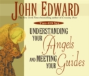 Image for Understanding Your Angels &amp; Meeting Your Guides