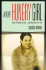 Image for A very hungry girl  : how I filled up on life - and how you can, too!