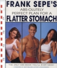 Image for Frank Sepe&#39;s abs-olutely perfect plan for a flatter stomach  : the only abs book you&#39;ll ever need!