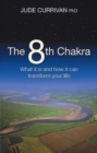 Image for The eighth chakra  : what it is and how it can transform your life