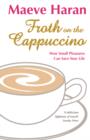 Image for Froth on the cappuccino  : how small pleasures can save your life