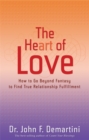 Image for The Heart of Love : How to Go Beyond Fantasy to Find True Relationship Fulfillment