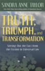 Image for Truth, triumph, and transformation  : sorting out the fact from the fiction in universal law
