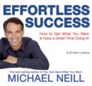 Image for Effortless Success : How to Get What You Want and Have a Great Time Doing It!