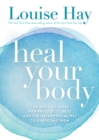 Image for Heal your body: the mental causes for physical illness and the metaphysical way to overcome them