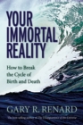 Image for Your immortal reality: how to break the cycle of birth and death